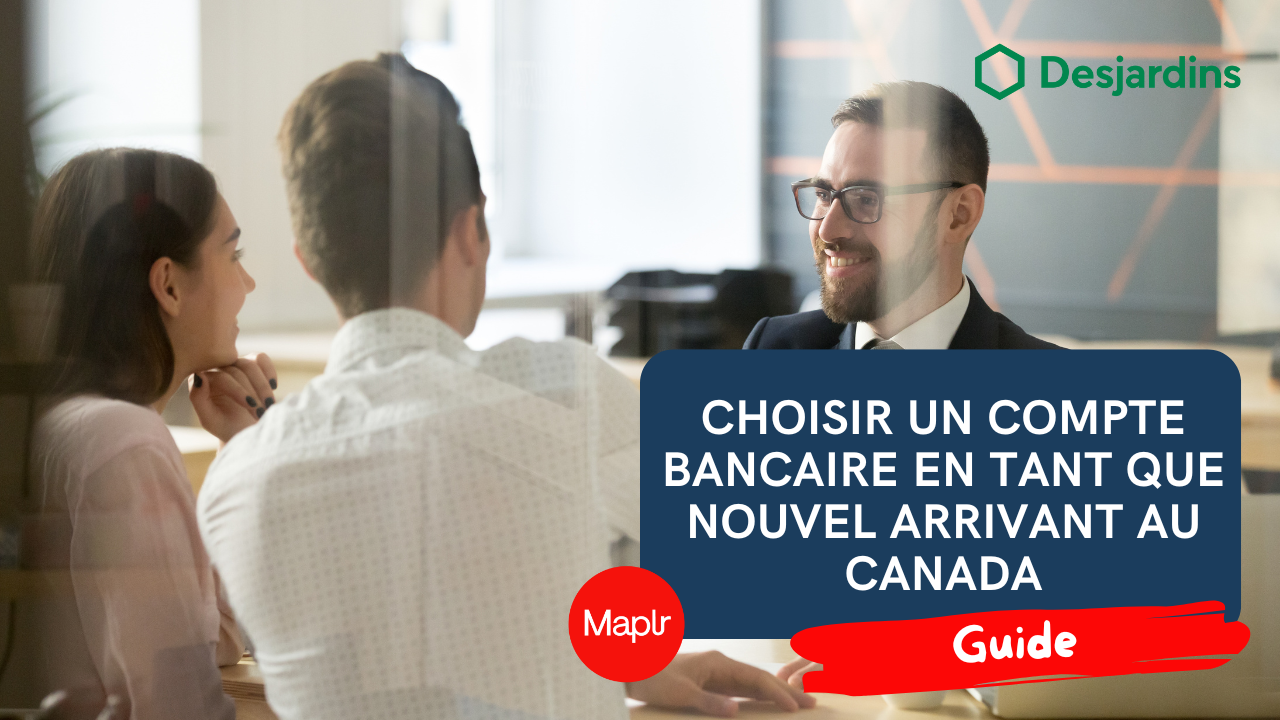 Choisir un compte bancaire en tant que nouvel arrivant au Canada Maplr